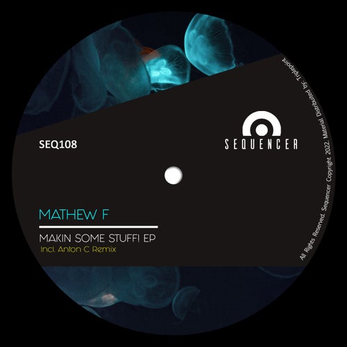 Mathew F - Makin Some Stuff! EP [SEQ108]